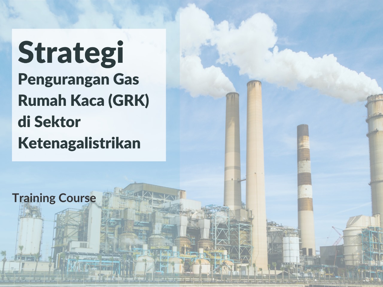 Pelatihan & Workshop Strategi Pengurangan Emisi Gas Rumah Kaca (GRK) di Sektor Ketenagalistrikan